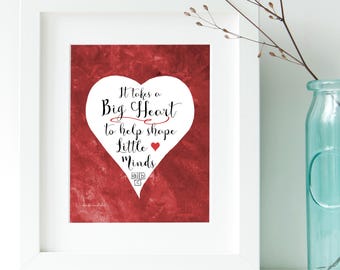 Teacher Appreciation Printable Valentine Gift, it takes big heart to shape little minds quote, digital thank you sign jpg pdf 5x7 8x10 14x18