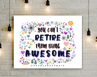 Printable You Can't Retire from Being Awesome, Retirement Sign, happy retirement party banner gift for her, jpg pdf poster 4x6 5x7 to 20x24