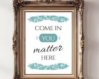 Come in You Matter Here Printable Sign, Therapy Office Decor, Counseling Office Wall Art, School Waiting Room, A2 5x7-18x24 JPG PDF