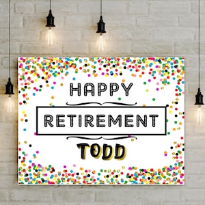 Printable Happy Retirement Customized Sign with Confetti background, you print 4x6 to 18x24 to  22x28 signs jpg pdf