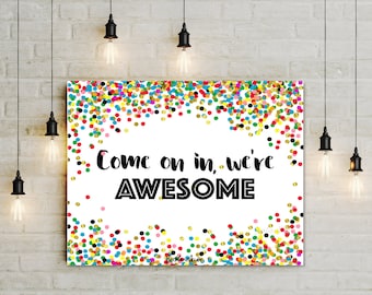Printable Back to School Sign Classroom Door Sign, Come on In We&#39;re Awesome, Dorm Decor, Confetti Classroom Decor,  jpg pdf 5x7 to 20x24