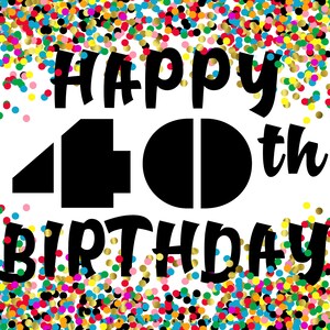 Happy 40th Birthday Party Sign Printable confetti design Jpg | Etsy