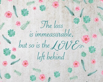 Printable Floral Grief Quote, Loss is Immeasurable so is Love Left Behind, DIY Card Funeral or Wedding Memorial Sign, 5x7 to 18x24 and 20x24 - Etsy Printable Floral Grief Quote, Loss is Immeasurable so is Love Left Behind, DIY Card Funeral or Wedding Memorial Sign, 5x7 to 18x24 and 20x24 - Etsy