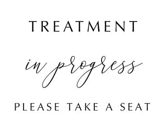 Instant Download Sign, Treatment in Progress Please Take A Seat, Front Desk, Reception or Door Sign 5x7 to 18x24 jpg pdf