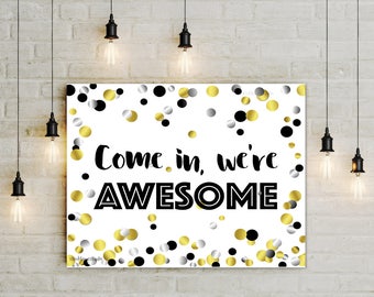Printable Welcome sign Come in we're awesome confetti party Back to school sign gold black enter door sign jpg pdf  5x7 to 14x18