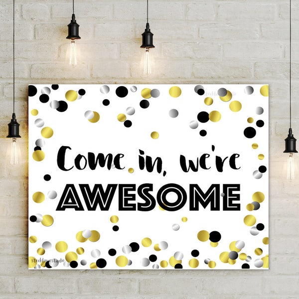 Printable Welcome sign Come in we're awesome confetti party Back to school sign gold black enter door sign jpg pdf  5x7 to 14x18