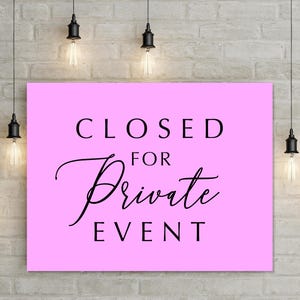 May include: A rectangular sign with a bright pink background and black text that reads CLOSED FOR PRIVATE EVENT. The word CLOSED is in a bold sans-serif font, the word FOR is in a smaller sans-serif font, and Private is in a cursive script.