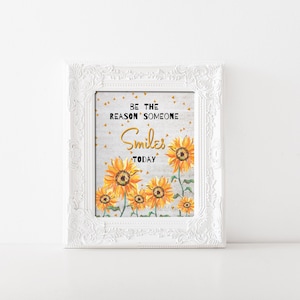 Printable Positive Quote, Be the Reason Someone Smiles Today, Motivational Sunflower Wall Art for Classroom Dorm Office jpg 8x10-11x14-16x20