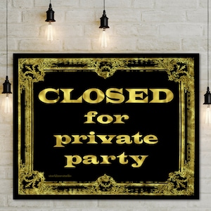 May include: A black sign with gold lettering that reads "CLOSED for private party" in a decorative gold frame.