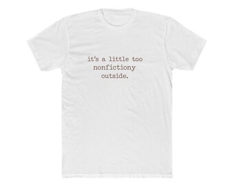 it's a little too nonfictiony outside tee | Literary Quote Shirt