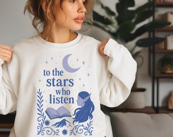 Shirt To the Stars Who Listen • Sweater geïnspireerd op ACOTAR • T-shirt met quote van ACOMAF • Fantasy Romance Bookish Starry Design • Booktok-merchandise