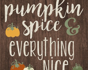 Pumpkin Spice And Everything Nice MDF Print Style 1
