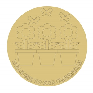 May include: A circular tan wooden sign featuring a laser-engraved design of three potted flowers in a row with three butterflies above them. The text "WELCOME TO OUR CLASSROOM" is engraved in a curved font along the bottom edge of the sign.
