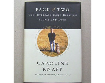Pack of Two: The Intricate Bond Between People and Dogs by Caroline Knapp Hardcover Dog Behavior Dog-People Book