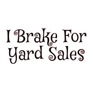 Vinyl Decal - I Brake For Yard Sales - FREE Shipping