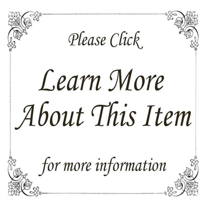 May include: A white background with a black ornate border. The text "Please Click Learn More About This Item for more information" is written in a black cursive font.