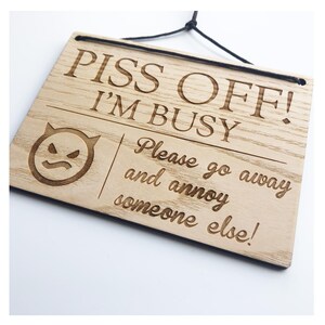 Funny Laser Engraved Wooden Sign: Piss Off I'm Busy