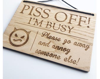 Funny Laser Engraved Wooden Sign: Piss Off I'm Busy