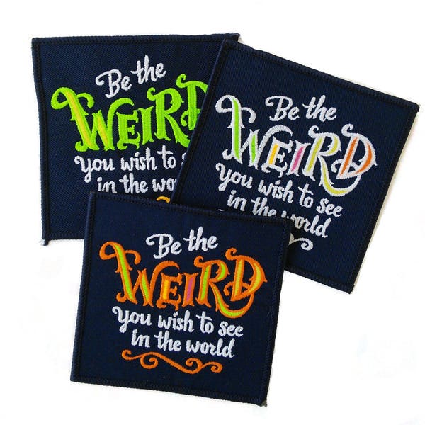 Be the Weird patch, inspirational patch, embroidered badge.  Geeky gift, patch for jeans, patches for backpacks.