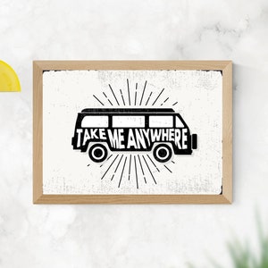 Take me Anywhere Camper Campervan camping - Inspirational Quote Wall Fine Art Prints, Art Posters