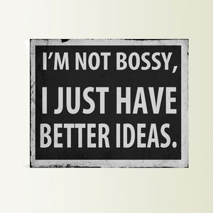 I&#39;m Not Bossy I Just Have Better Ideas Art Typograhy Inspirational Quote Metal Wall Fine Metal Art Prints, Metal Sign Tin Sign