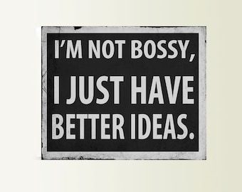 I&#39;m Not Bossy I Just Have Better Ideas Art Typograhy Inspirational Quote Metal Wall Fine Metal Art Prints, Metal Sign Tin Sign