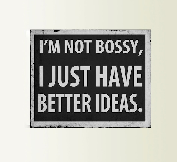 I'm Not Bossy I Just Have Better Ideas Art Typograhy Inspirational