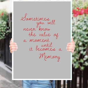Sometimes you will never know the value of a moment until it becomes a memory Inspirational Quote Wall Fine Art Prints, Art Posters