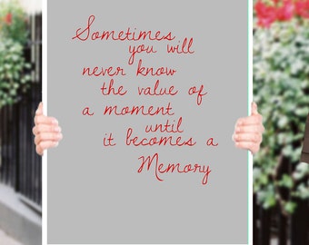 Sometimes you will never know the value of a moment until it becomes a memory Inspirational Quote Wall Fine Art Prints, Art Posters