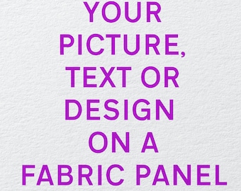 May include: Purple text on a white background reads "YOUR PICTURE, TEXT OR DESIGN ON A FABRIC PANEL".