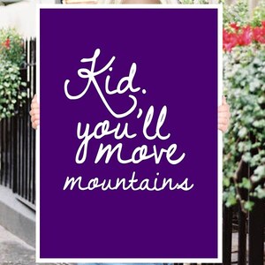 Kid you'[ll move mountains Inspirational Quote Wall Fine Art Prints, Art Posters
