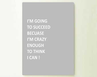 Im Going To Succeed Beacuase I'm crazy enough I Can  Art Typograhy Inspirational Quote Metal Wall Fine Metal Art Prints, Metal Sign Tin Sign