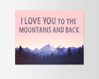 I Love You to the Mountains and Back Typography Inspirational Quote Wall Fine Art Prints, Art Posters