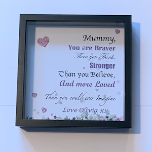 Mummy You Are Braver...Personalised Frame (9x9&quot;), Mother&#39;s Day Gift. Birthday Present, Christmas Gift, Gifts for Her, Personalised Frame.