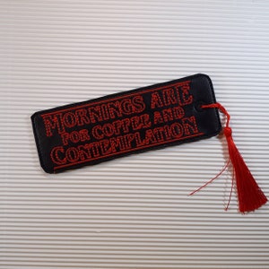 Mornings are for... Embroidered Bookmark // Hopper Stranger Coffee Contemplation **tassel may vary**