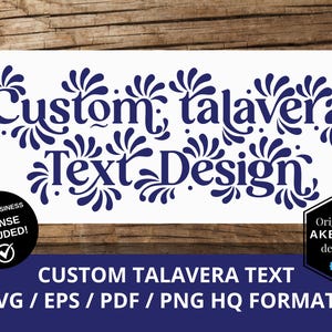 May include: A white rectangular graphic with the words "Custom Talavera Text Design" in navy blue, adorned with floral accents. Includes a small business license badge and format details: SVG, EPS, PDF, and PNG.