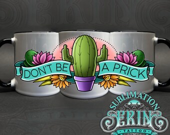 DONT be a PR*CK 11oz Sublimation Mug tattoo design. Custom Sublimation mug art. Digital file only