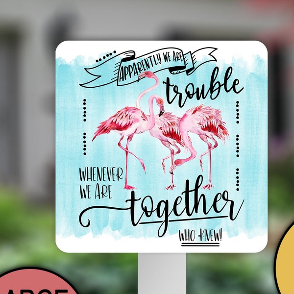 Patio Signs, Flamingo Gifts, Yard Sign, Metal Garden Sign, Apparently We Are Trouble, Whenever We Are Together, Bachelorette Party Decor