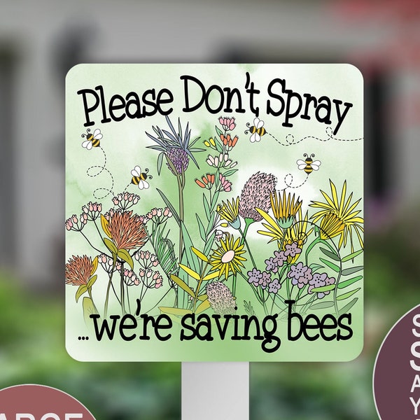 Please Don’t Spray, We’re Saving Bees, Save The Bee Sign, Yard Sign, Farmhouse Sign, Bee Keeper Decor, Wildflowers Sign, Organic Garden Sign