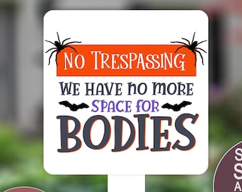 Patio Signs, Halloween Decor, Yard Sign, Lawn Decor, Metal Garden, Halloween Decorations, No Trespassing, We Have No More Space for Bodies