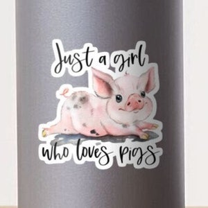 Just A Girl Who Loves Pigs, Pig Sticker, Car Sticker, Waterbottle Sticker, Laptop Decals, Pig Farmer, Farmhouse Decor, Pig Gifts, Farm Girl