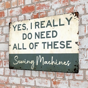 Yes, I Really Do Need Sewing Machines Metal Sign, Vintage Craft Room Decor, Quilter Gift, Seamstress Wall Art