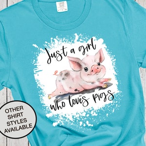 Just A Girl Who Loves Pigs, Faux Bleached Shirt, Farm Girl, Pig Gift, Pig Sweatshirt, Pig Shirt, Pig Lover Shirt, Cute Pig in Mud, Funny Pig