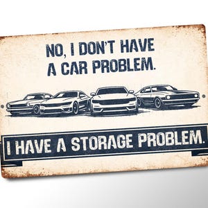 Not A Car Problem Funny Garage Metal Sign, Car Guy Gift, Man Cave Decor, I Have a Storage Problem Wall Art