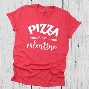 Pizza Is My Valentine Shirt, Pizza Shirt, Funny Valentine&#39;s Shirt, Pizza My Heart, I Love Pizza, Valentine&#39;s Day Shirt, Funny Pizza Shirt