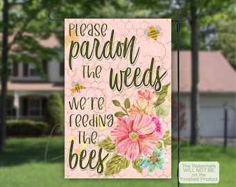Pardon The Weeds, We're Feeding The Bees, Save The Bees Garden Flag, House Flags, Summer Garden Decor, Spring Garden Flag, Housewarming Gift