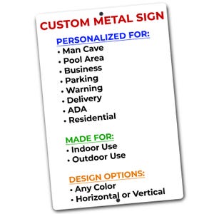 May include: White rectangular metal sign with the text "CUSTOM METAL SIGN" in red. The sign lists personalization options for "Man Cave," "Pool Area," and more. It is made for indoor and outdoor use, with design options for any color and horizontal or vertical orientation.