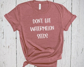Don't Eat Watermelon Seeds Shirt, Pregnant T Shirt, Maternity T Shirt, Baby On The Way, Pregnancy Shirt, Pregnancy Reveal, Announcement Tee