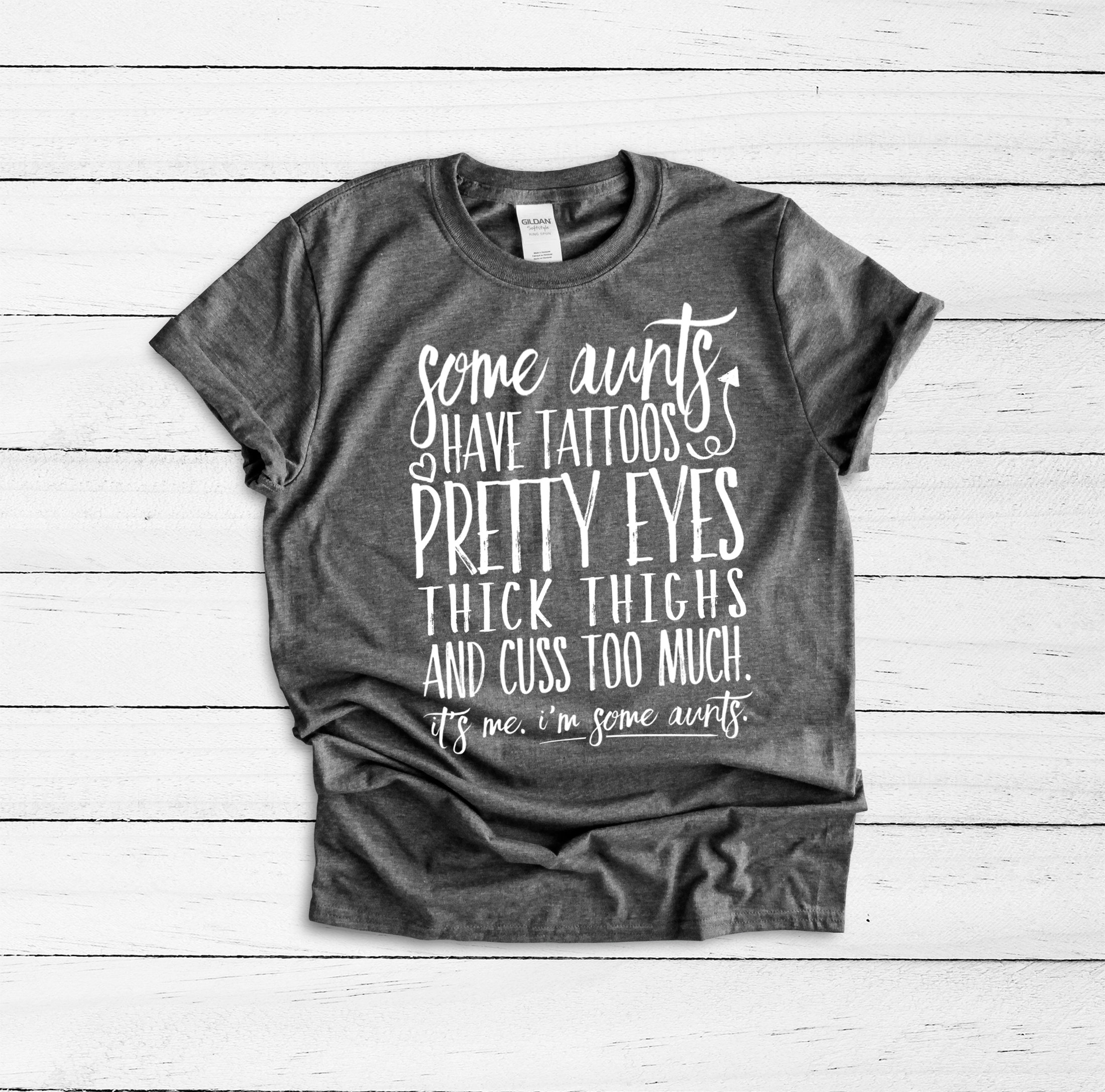 Some Aunts Have Tattoos Pretty Eyes Thick Thighs And Cuss Too Much - It's Me I'm Some Aunts Shirt, New Aunt Gift, Aunt Shirt, Aunt Birthday