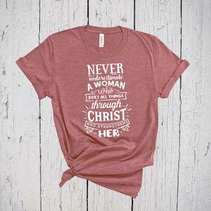 Never Underestimate a Woman Who Can Do All Things Through Christ Shirt, Christian Faith Tee, Power of Woman Bible Verse Gift